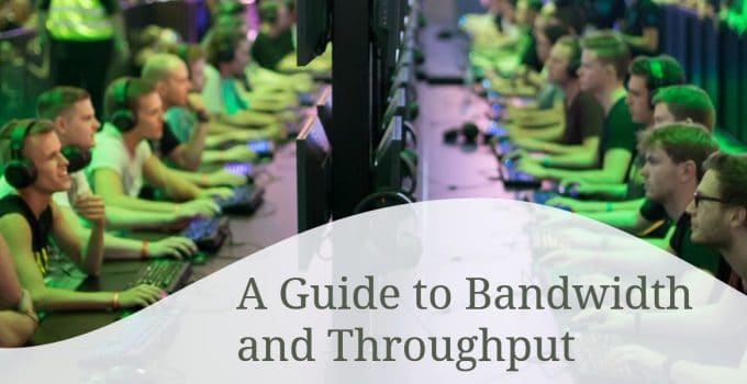 A Guide to Bandwidth and Throughput