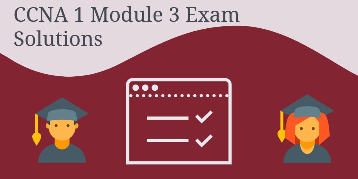 CCNA 1 Module 3 Exam Solutions
