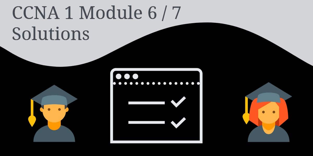 CCNA 1 Module 6/7 Solutions