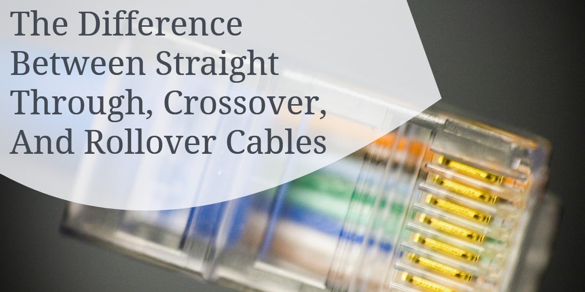 The Difference Between Straight Through Crossover And Rollover Cables