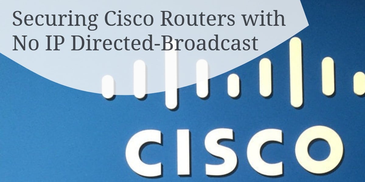Securing Cisco Routers with No IP Directed-Broadcast