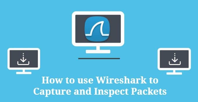 How to use Wireshark to capture and inspect packets