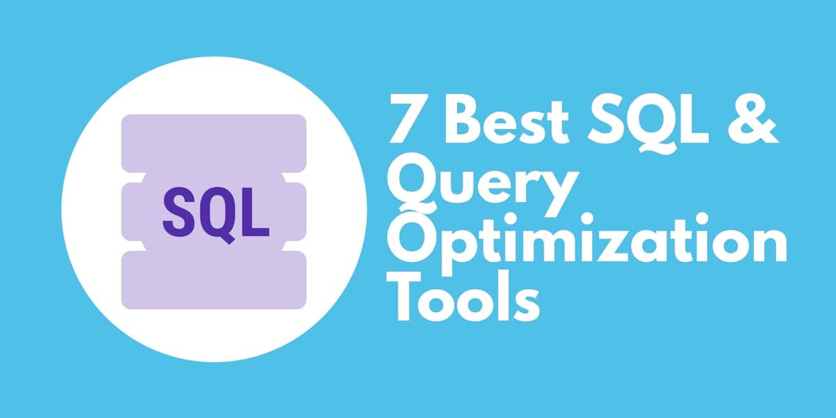 7 Best SQL & Query Optimization Tools 