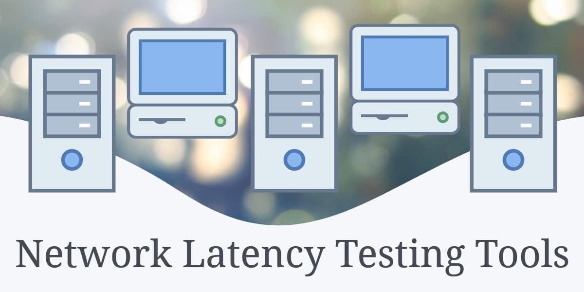 Network Latency Testing Tools
