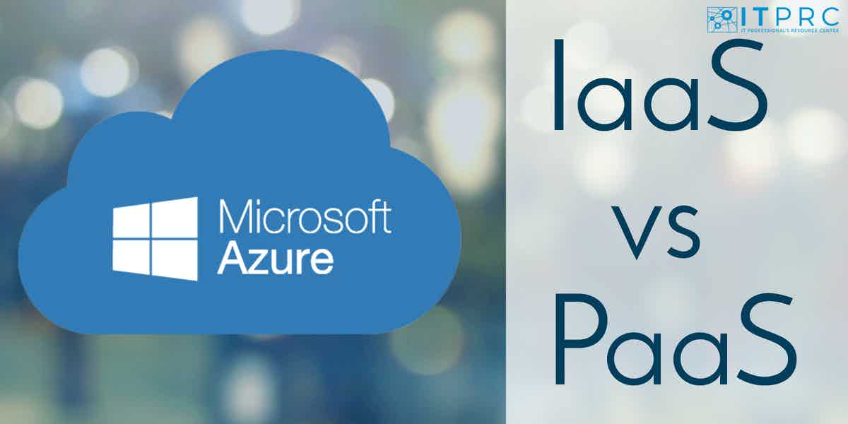Azure Solutions IaaS vs. PaaS