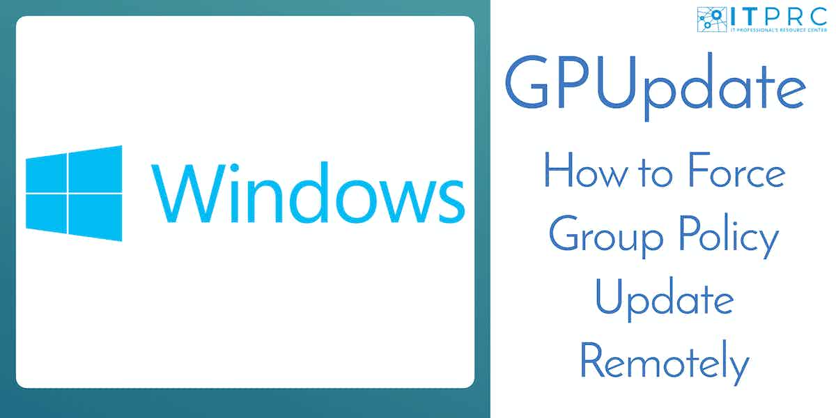 GPUpdate – How to Force Group Policy Update Remotely