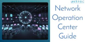 Understanding Network Operation Centers (NOCs) in 2025
